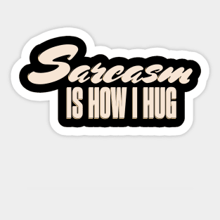 Sarcasm is how I hug, sarcasm love-language Sticker